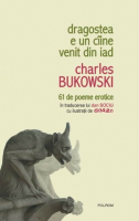 Charles Bukowski - Dragostea e un caine venit din iad. 61 de poeme erotice