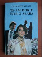 Charlotte Bronte - Te-am dorit intr-o seara