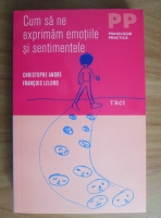 Christophe Andre - Cum sa ne exprimam emotiile si sentimentele