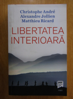Christophe Andre - Libertatea interioara
