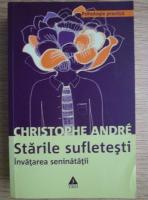Christophe Andre - Starile sufletesti. Invatarea seninatatii