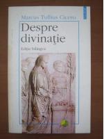 Cicero - Despre divinatie. De divinatione (editie bilingva)