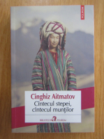 Cinghiz Aitmatov - Cantecul stepei, cantecul muntilor