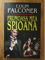 Colin Falconer - Frumoasa mea spioana