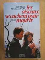Colleen McCullough - Les oiseaux se cachent pour mourir
