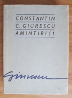 Constantin C. Giurescu - Amintiri 1