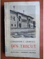 Constantin C. Giurescu - Din trecut (1942)