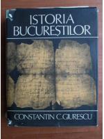 Constantin C. Giurescu - Istoria Bucurestilor