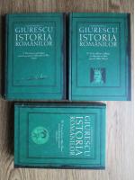 Constantin C. Giurescu - Istoria Romanilor (3 volume)