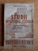 Constantin C. Giurescu - Studii de istorie sociala. Vechimea Romaniei, despre romani, despre boieri