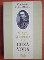 Constantin C. Giurescu - Viata si opera lui Cuza Voda
