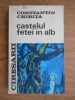 Constantin Chirita - Castelul fetei in alb (volumul 2)