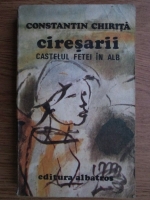 Constantin Chirita - Ciresarii. Castelul fetei in alb (volumul 2)