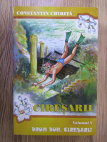 Constantin Chirita - Ciresarii. Drum bun, ciresari! (volumul 5)