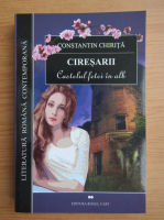 Constantin Chirita - Ciresarii, volumul 2. Castelul fetei in alb