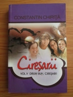 Constantin Chirita - Ciresarii, volumul 5. Drum bun, ciresarii!
