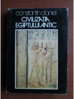 Constantin Daniel - Civilizatia Egiptului Antic