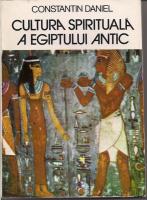 Constantin Daniel - Cultura spirituala a Egiptului Antic