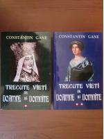 Constantin Gane - Trecute vieti de doamne si domnite (2 volume)