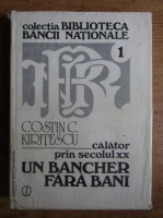 Constantin Kiritescu - Calator prin secolul XX. Un bancher fara bani