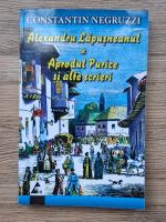 Constantin Negruzzi - Alexandru Lapusneanul. Aprodul Purice si alte scrieri