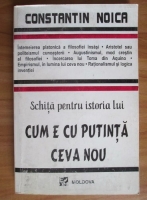 Constantin Noica - Schita pentru istoria lui Cum e cu putinta ceva nou