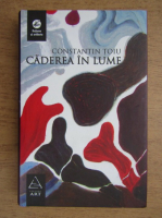 Constantin Toiu - Caderea in lume