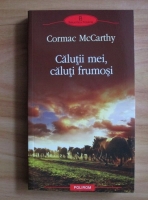 Cormac McCarthy - Calutii mei, caluti frumosi