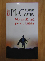 Cormac McCarthy - Nu exista tara pentru batrani