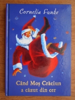 Cornelia Funke - Cand Mos Craciun a cazut din cer