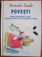 Cornelia Funke - Povesti despre devoratori de carti, fantome din pod si alte personaje de basm