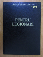 Corneliu Zelea Codreanu - Pentru legionari (volumul 1)