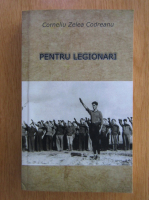 Corneliu Zelea Codreanu - Pentru legionari