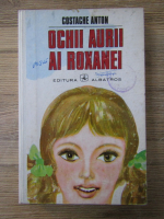 Costache Anton - Ochii aurii ai Roxanei