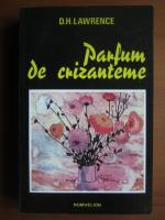 D. H. Lawrence - Parfum de crizanteme