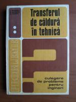 D. Stefanescu, M. Marinescu, Al. Danescu - Transferul de caldura in tehnica. Culegere de probleme pentru ingineri (2 volume)