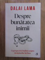 Dalai Lama - Despre bunatatea inimii. O perspectiva budista asupra invataturilor lui Iisus