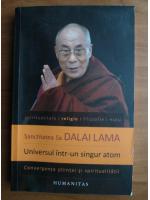 Dalai Lama - Universul intr-un singur atom. Convergenta stiintei si spiritualitatii