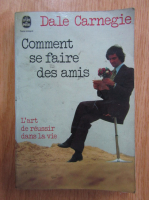 Dale Carnegie - Comment se faire des amis