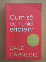 Dale Carnegie - Cum sa comunici eficient