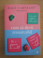 Dale Carnegie - Cum sa devii remarcabil