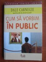 Dale Carnegie - Cum sa vorbim in public