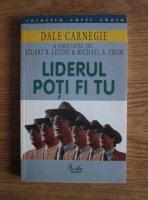 Dale Carnegie - Liderul poti fi tu. Cum sa-ti faci prieteni, sa-i influentezi pe oameni si sa reusesti intr-o lume aflata in permanenta schimbare