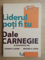 Dale Carnegie - Liderul poti fi tu