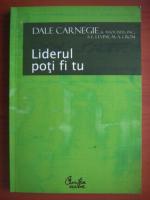 Dale Carnegie - Liderul poti fi tu