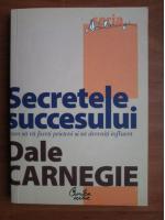 Dale Carnegie - Secretele succesului