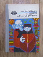 Damian Stanoiu - Necazurile parintelui Ghedeon