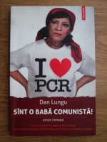 Dan Lungu - Sint o baba comunista!