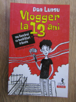 Dan Lungu - Vlogger la 13 ani sau buncarul cu bunataturi trasnite