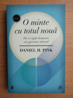 Daniel Pink - O minte cu totul noua. De ce right-brainers vor guverna viitorul